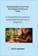 Gardening Bliss: A Comprehensive Guide to Sustainable Gardening for Beginners