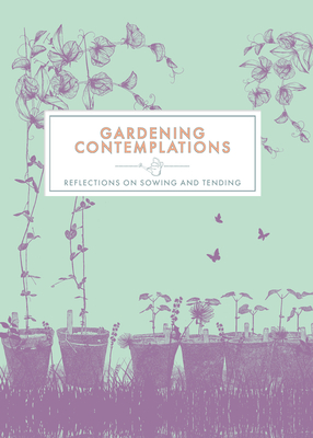 Gardening Contemplations: Reflections on Sowing and Tending - Trigger Publishing