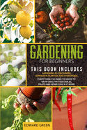 Gardening for Beginners: The book includes: Gardening in containers, companion planting and hydroponic. Everything you need to know to grow healthy vegetables, fruits and herbs easily at home