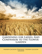 Gardening for Ladies: And Companion to the Flower-Garden