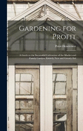 Gardening for Profit: A Guide to the Successful Cultivation of the Market and Family Garden. Entirely New and Greatly Enl