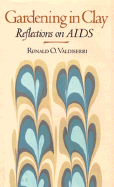 Gardening in Clay: Reflections on AIDS - Valdiserri, Ronald O, M.D.