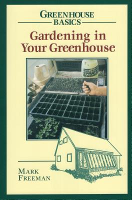 Gardening in Your Greenhouse - Freeman, Mark