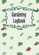 Gardening Logbook: A Gardener's Best Friend. Includes Yearly Calendar, Monthly Planner, Plants Journal and Space for Personal Notes