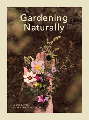 Gardening Naturally - Perron, Laurie, and Quesnel-Langlois, Sarah, and Sutcliffe, J C (Editor)