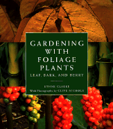 Gardening with Foliage Plants: Leaf, Bark, Berry - Clarke, Ethne, and Nichols, Clive (Photographer)