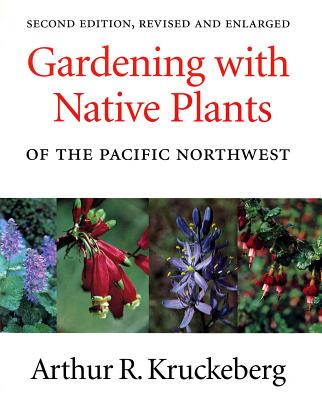 Gardening with Native Plants of the Pacific Northwest - Kruckeberg, Arthur R