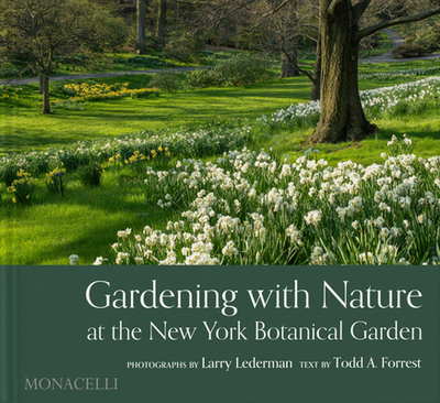 Gardening with Nature at the New York Botanical Garden - Lederman, Larry (Photographer), and Forrest, Todd (Text by), and Bernstein, Jennifer (Foreword by)