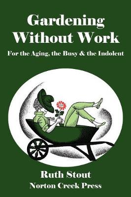 Gardening Without Work: For the Aging, the Busy & the Indolent - Stout, Ruth, and Plamondon, Robert (Foreword by)