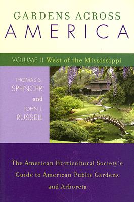 Gardens Across America, West of the Mississippi: The American Horticultural Society's Guide to American Public Gardens and Arboreta - Russell, John J, and Spencer, Thomas S