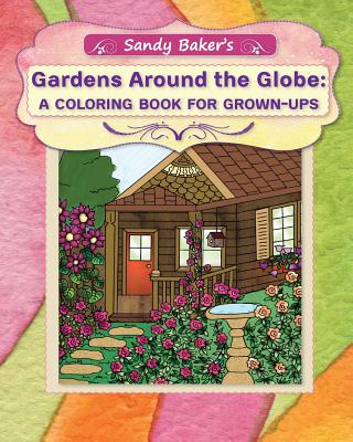 Gardens Around the Globe: A Coloring Book for Grown-ups - Ter Sarkissoff, Rita, and Baker, Sandy