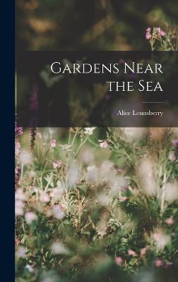 Gardens Near the Sea - Lounsberry, Alice