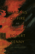 Gardens of Fire: An Investigative Memoir