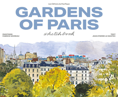 Gardens of Paris Sketchbook - Dantec, Jean-Pierre Le