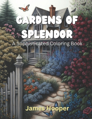 Gardens of Splendor: A Sophisticated Coloring Book - Hooper, James