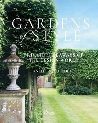 Gardens of Style: Private Hideaways of the Design World - McCulloch, Janelle