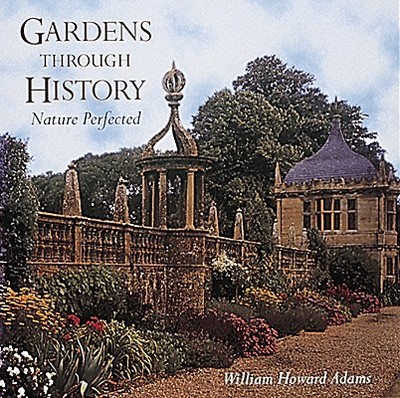 Gardens Through History: Black - Adams, William Howard, Professor