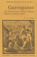 Garenganze or Seven Years Pioneer Mission Work in Central Africa