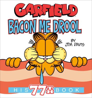 Garfield Bacon Me Drool: His 77th Book - Davis, Jim