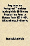Gargantua and Pantagruel. Translated Into English by Sir Thomas Urquhart and Peter Le Motteux Annis 1653-1694. with an Introd. by Charles