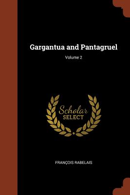 Gargantua and Pantagruel; Volume 2 - Rabelais, Franois