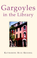 Gargoyles in the Library - Kriebel, Katharine Rice