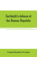 Garibaldi's defence of the Roman Republic