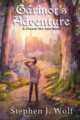 Garinor's Adventure: A Choose-the-Fate Novel - Wolf, Stephen J