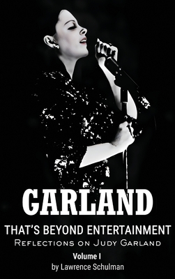 Garland - That's Beyond Entertainment - Reflections on Judy Garland (hardback) - Schulman, Lawrence, and Haley, John H (Foreword by), and Fisher, James (Afterword by)