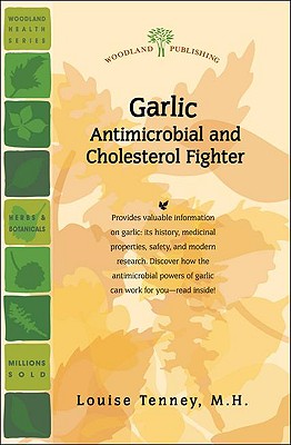 Garlic: Antimicrobial and Cholesterol Fighter - Elkins, Rita, M.H., and Tenney Mh, Louise