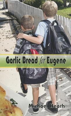 Garlic Bread for Eugene - Heath, Michael