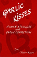 Garlic Kisses: Human Struggles with Garlic Connections - Aaron, Chester