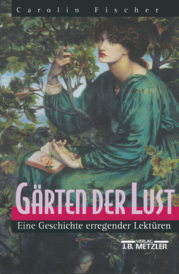 Garten Der Lust: Eine Geschichte Erregender Lekturen - Fischer, Carolin