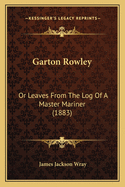 Garton Rowley: Or Leaves from the Log of a Master Mariner (1883)