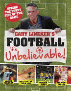 Gary Lineker's - Football: it's Unbelievable!: Seeing the Funny Side of the Global Game