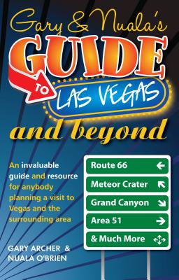 Gary & Nuala's Guide to Las Vegas and Beyond - Archer, MR Gary, and O'Brien, MS Nuala, and Newton, MR Chris (Editor)