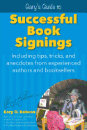 Gary's Guide to Successful Book Signings: Including Tips, Tricks & Anecdotes from Experienced Authors and Booksellers