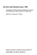 Gas Flow and Chemical Lasers, 1984: Proceedings of the Fifth International Symposium on Gas Flow and Chemical Lasers, Held in Oxford, 20-24 August 198 - Walker, A. C. (Editor), and Kaye, A. S. (Editor)