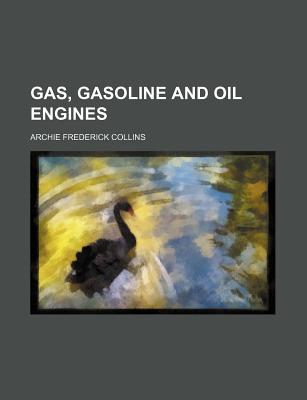 Gas, Gasoline and Oil Engines - Collins, Archie Frederick