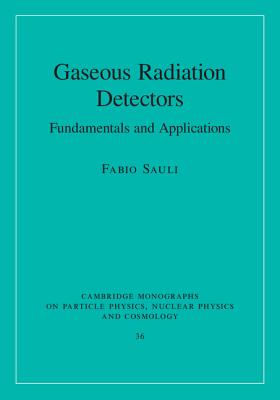 Gaseous Radiation Detectors: Fundamentals and Applications - Sauli, Fabio