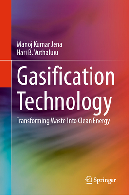 Gasification Technology: Transforming Waste Into Clean Energy - Jena, Manoj Kumar, and Vuthaluru, Hari B