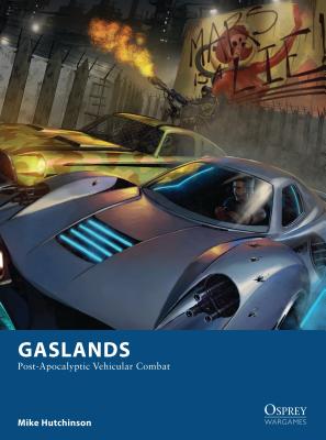 Gaslands: Post-Apocalyptic Vehicular Combat - Hutchinson, Mike