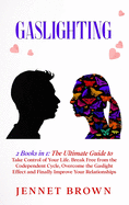 Gaslighting: 2 Books in 1: The Ultimate Guide to Take Control of Your Life. Break Free from the Codependent Cycle, Overcome the Gaslight Effect and Finally Improve Your Relationships.