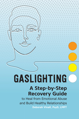 Gaslighting: A Step-By-Step Recovery Guide to Heal from Emotional Abuse and Build Healthy Relationships - Vinall, Deborah