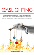 Gaslighting: Recognize Manipulative and How to Avoid the Gaslight Effect. Narcissistic Abuse Recovery, Aggressive Narcissist, Personality disorder, Codependency, Empath, Covert Emotional Manipulation