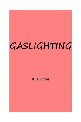 Gaslighting - Tophus, M D