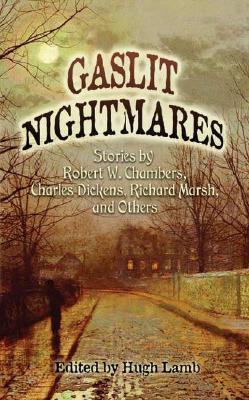 Gaslit Nightmares - Chambers, Robert W, and Dickens, Charles, and Marsh, Richard