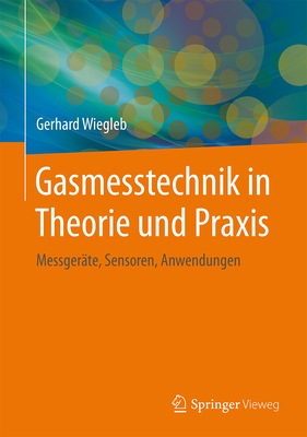 Gasmesstechnik in Theorie Und Praxis: Messgerte, Sensoren, Anwendungen - Wiegleb, Gerhard