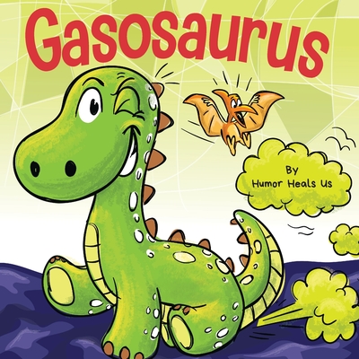 Gasosaurus: A Funny Rhyming Story Picture Book for Kids and Adults About a Farting Dinosaur, Early Reader - Heals Us, Humor