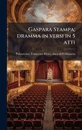 Gaspara Stampa; Dramma in Versi in 5 Atti